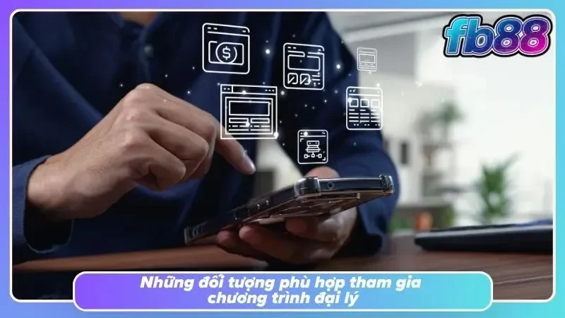 Các nhóm đối tượng phù hợp trở thành đại lý FB88