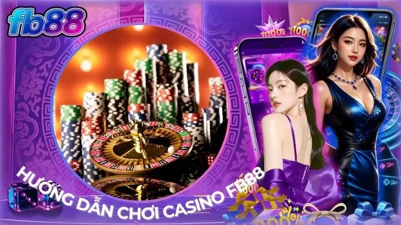 Hướng dẫn chơi casino FB88