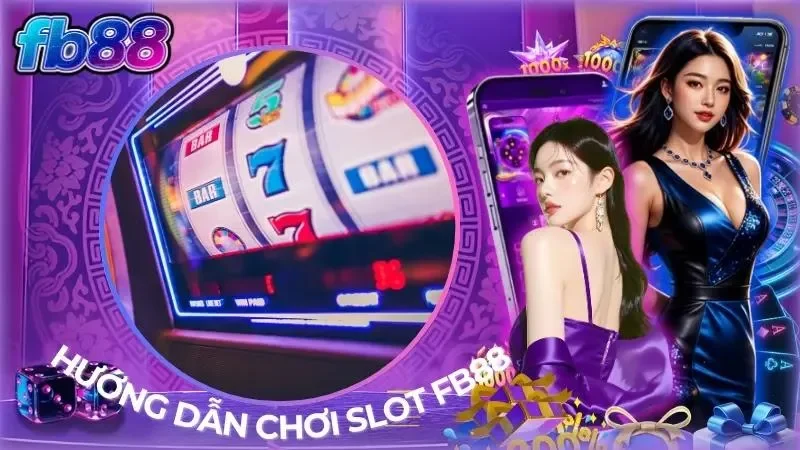 Hướng dẫn chơi slot FB88