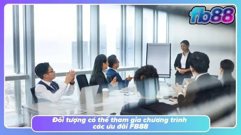 Đối tượng đủ điều kiện tham gia khuyến mãi FB88