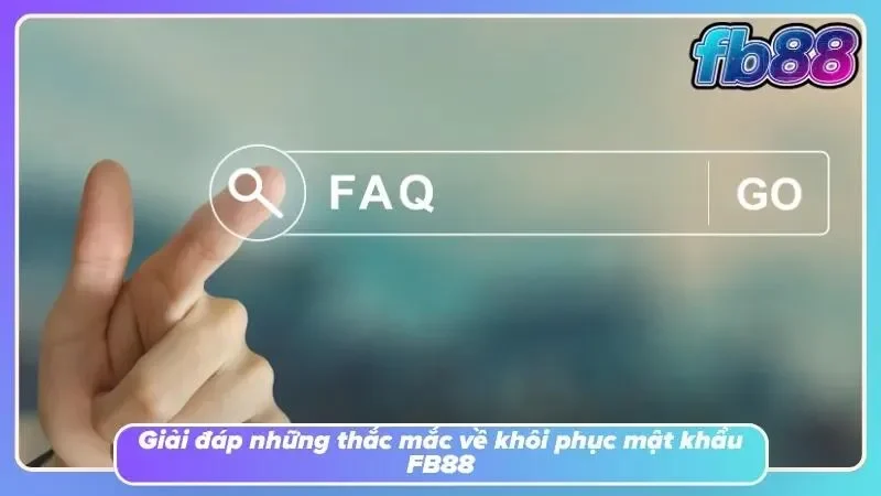 Giải đáp các câu hỏi phổ biến về quên mật khẩu FB88