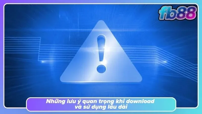 Các lưu ý giúp sử dụng ứng dụng FB88 an toàn và ổn định
